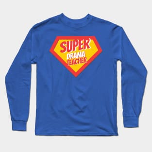 Drama Teacher Gifts | Super Drama Teacher Long Sleeve T-Shirt